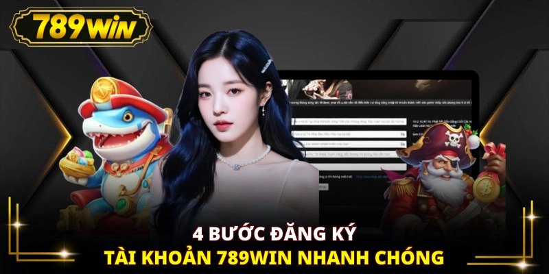 4 bước đăng ký tài khoản 789WIN nhanh chóng