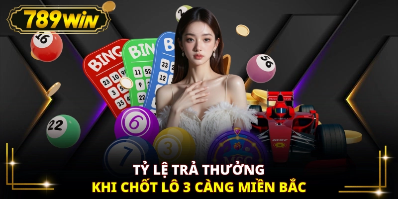 Tỷ lệ trả thưởng khi chốt lô 3 càng miền Bắc